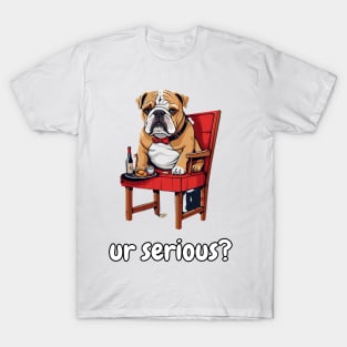 ur serious? bulldog T-Shirt
